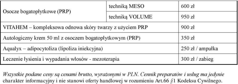 i wypadania włosów - mezoterapia 900 zł / ampułka / zabieg Wszystkie podane ceny są cenami brutto, wyrażonymi w PLN.