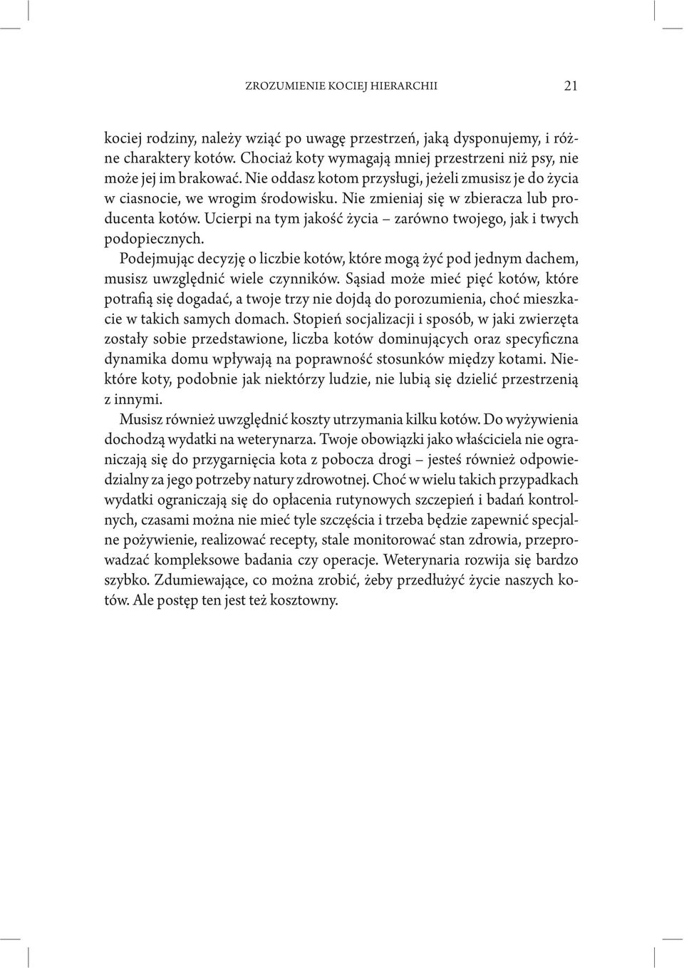 Nie zmieniaj się w zbieracza lub producenta kotów. Ucierpi na tym jakość życia zarówno twojego, jak i twych podopiecznych.