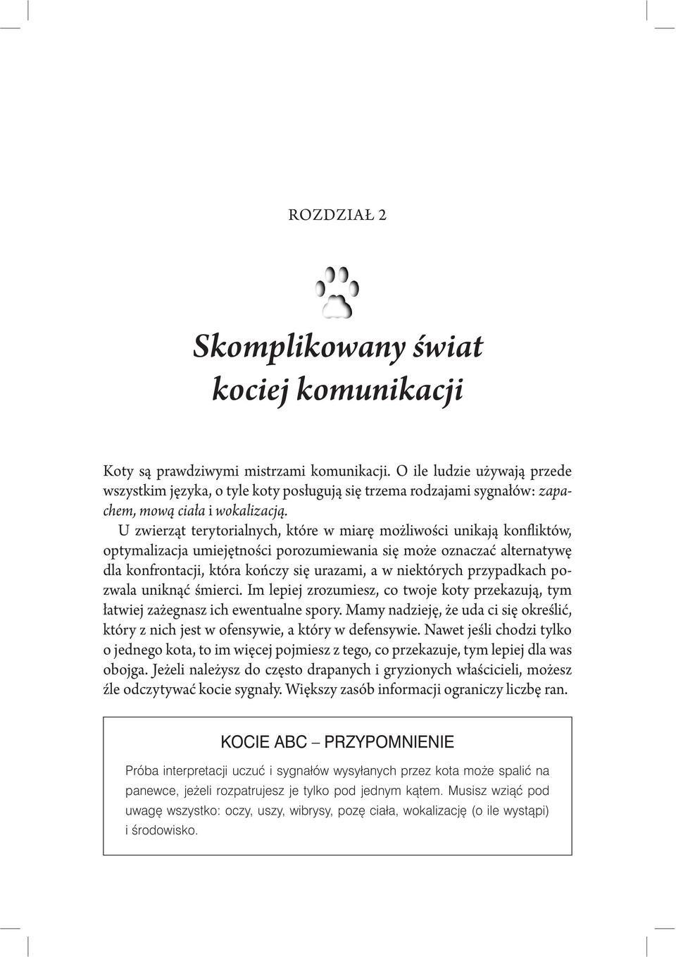U zwierząt terytorialnych, które w miarę możliwości unikają konfliktów, optymalizacja umiejętności porozumiewania się może oznaczać alternatywę dla konfrontacji, która kończy się urazami, a w