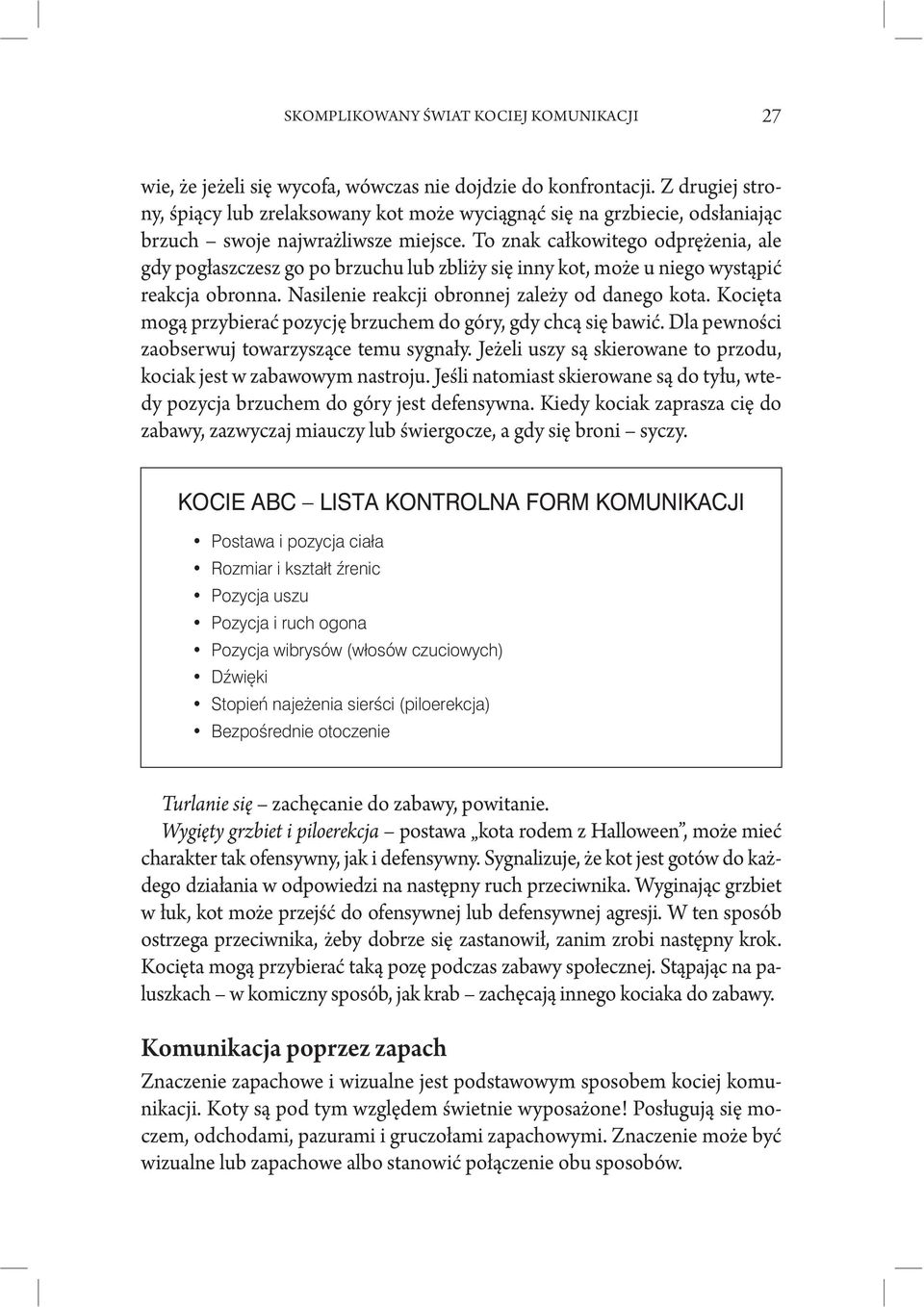 To znak całkowitego odprężenia, ale gdy pogłaszczesz go po brzuchu lub zbliży się inny kot, może u niego wystąpić reakcja obronna. Nasilenie reakcji obronnej zależy od danego kota.