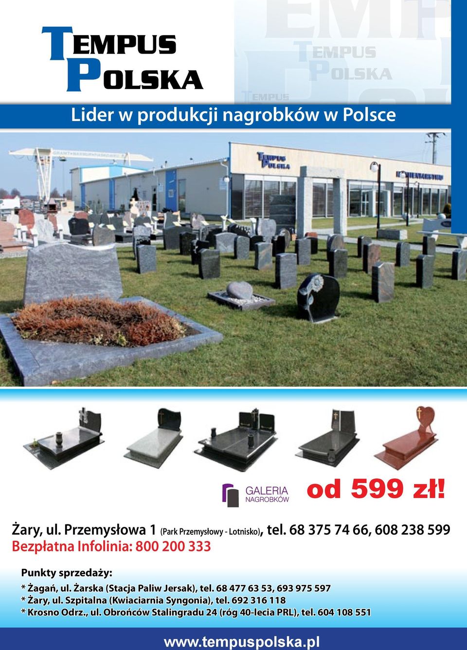 Szprotawska 5/6 tel. 68 477 63 53 Lubsko, ul. Pokoju 2 tel. 68 372 14 48 Krosno Odrz. ul.obrońców Stalingradu 24 Żary, ul. Przemysłowa 1 (Park Przemysłowy - Lotnisko), tel.