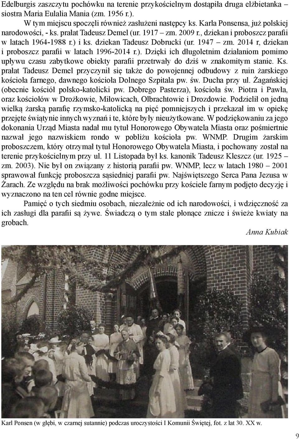 2014 r, dziekan i proboszcz parafii w latach 1996-2014 r.). Dzięki ich długoletnim działaniom pomimo upływu czasu zabytkowe obiekty parafii przetrwały do dziś w znakomitym stanie. Ks.
