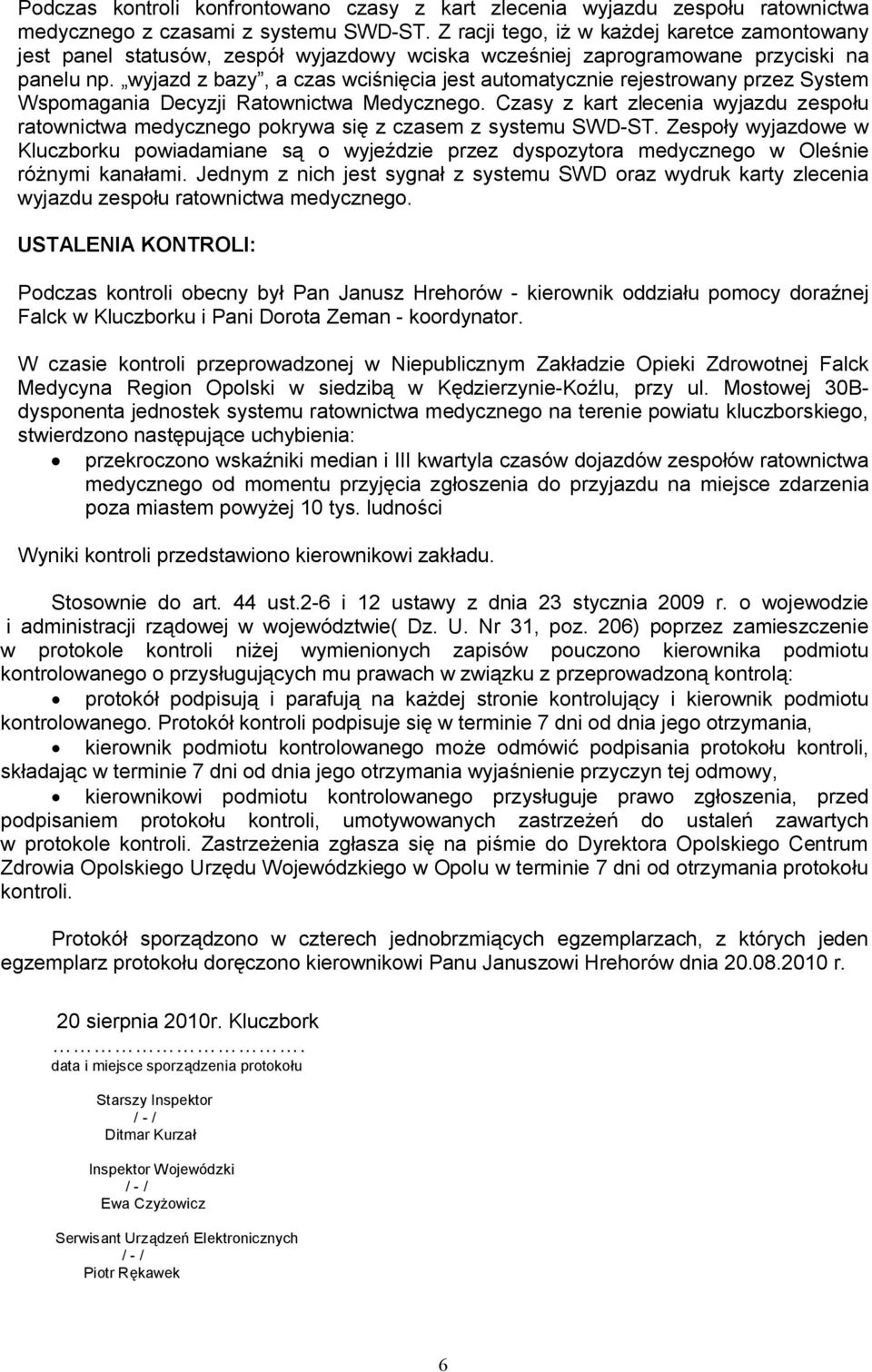 wyjazd z bazy, a czas wciśnięcia jest automatycznie rejestrowany przez System Wspomagania Decyzji Ratownictwa Medycznego.