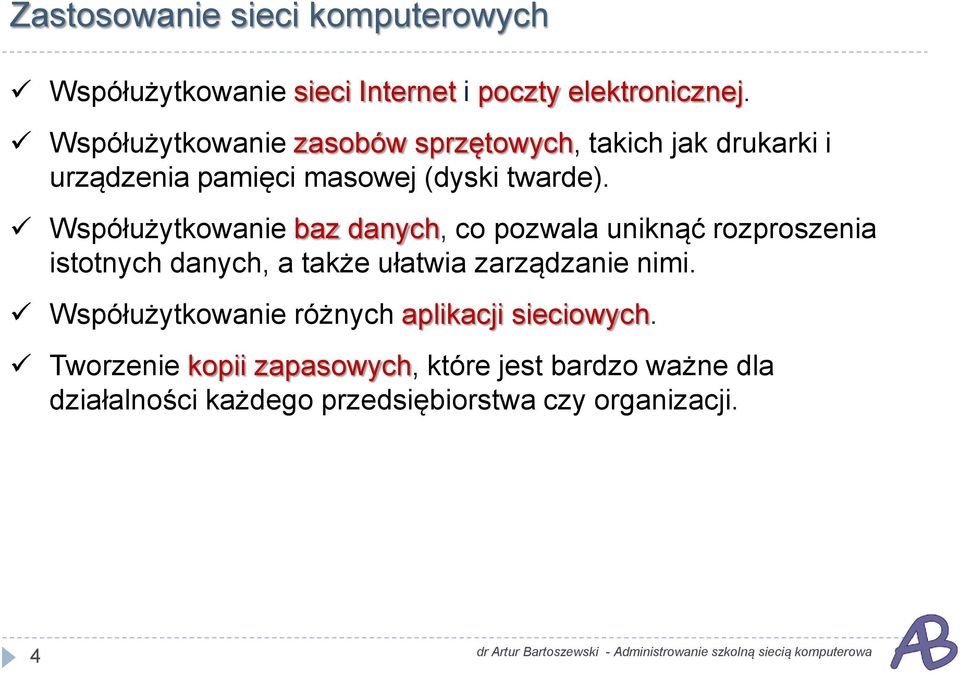 Współużytkowanie baz danych, co pozwala uniknąć rozproszenia istotnych danych, a także ułatwia zarządzanie nimi.