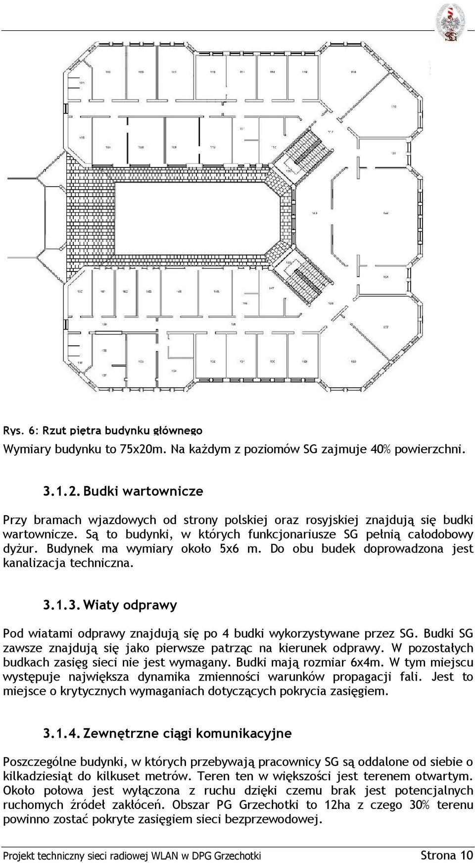 1.3. Wiaty odprawy Pod wiatami odprawy znajdują się po 4 budki wykorzystywane przez SG. Budki SG zawsze znajdują się jako pierwsze patrząc na kierunek odprawy.