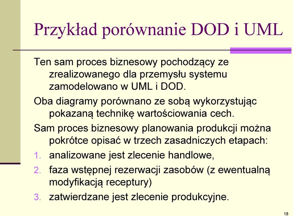 Sam proces biznesowy planowania produkcji można pokrótce opisać w trzech zasadniczych etapach: 1.