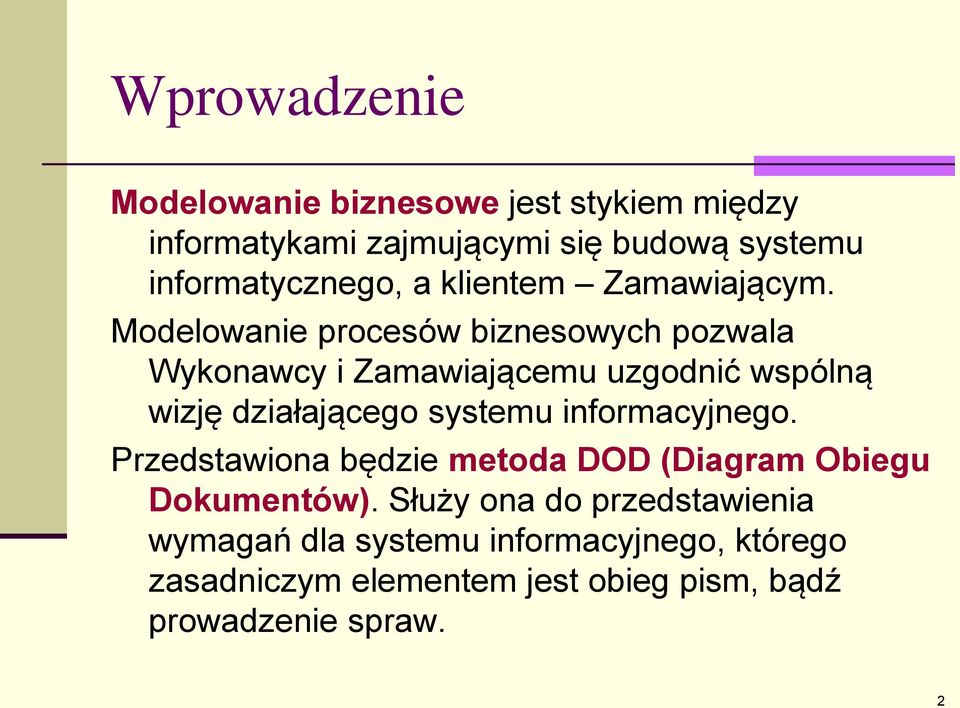 Modelowanie procesów biznesowych pozwala Wykonawcy i Zamawiającemu uzgodnić wspólną wizję działającego systemu