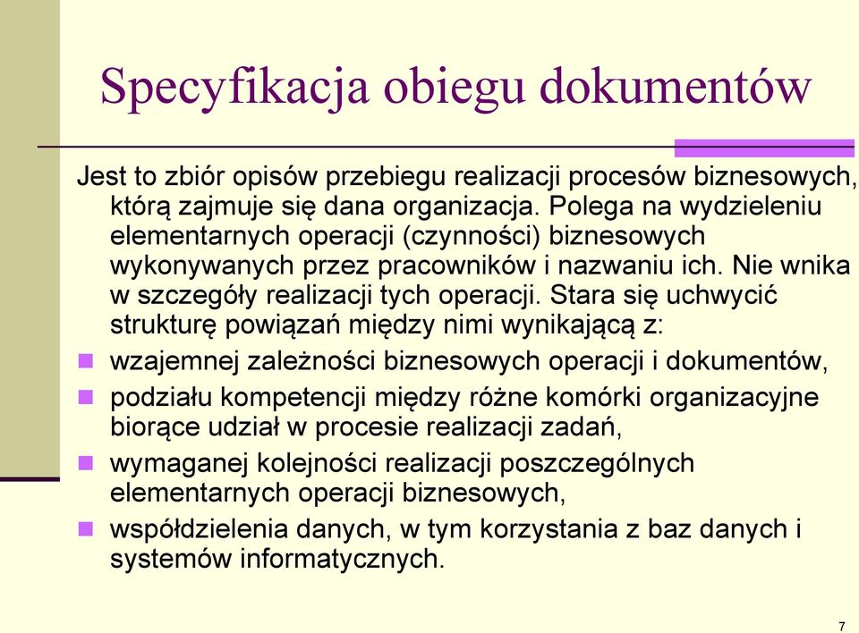 Stara się uchwycić strukturę powiązań między nimi wynikającą z: wzajemnej zależności biznesowych operacji i dokumentów, podziału kompetencji między różne komórki