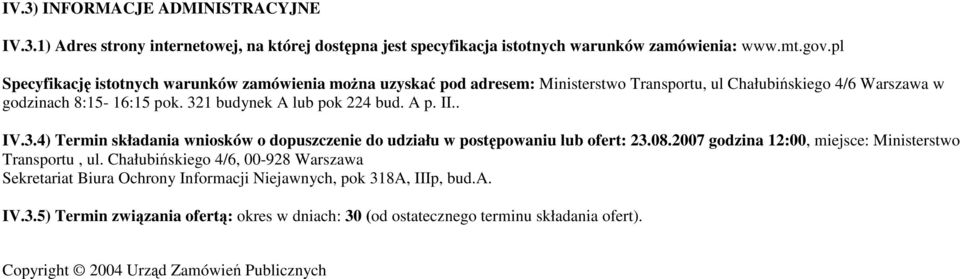 321 budynek A lub pok 224 bud. A p. II.. IV.3.4) Termin składania wniosków o dopuszczenie do udziału w postępowaniu lub ofert: 23.08.