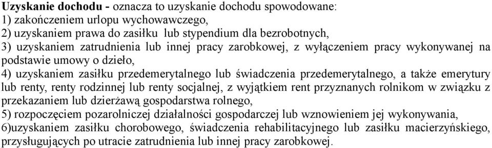 renty rodzinnej lub renty socjalnej, z wyjątkiem rent przyznanych rolnikom w związku z przekazaniem lub dzierżawą gospodarstwa rolnego, 5) rozpoczęciem pozarolniczej działalności gospodarczej