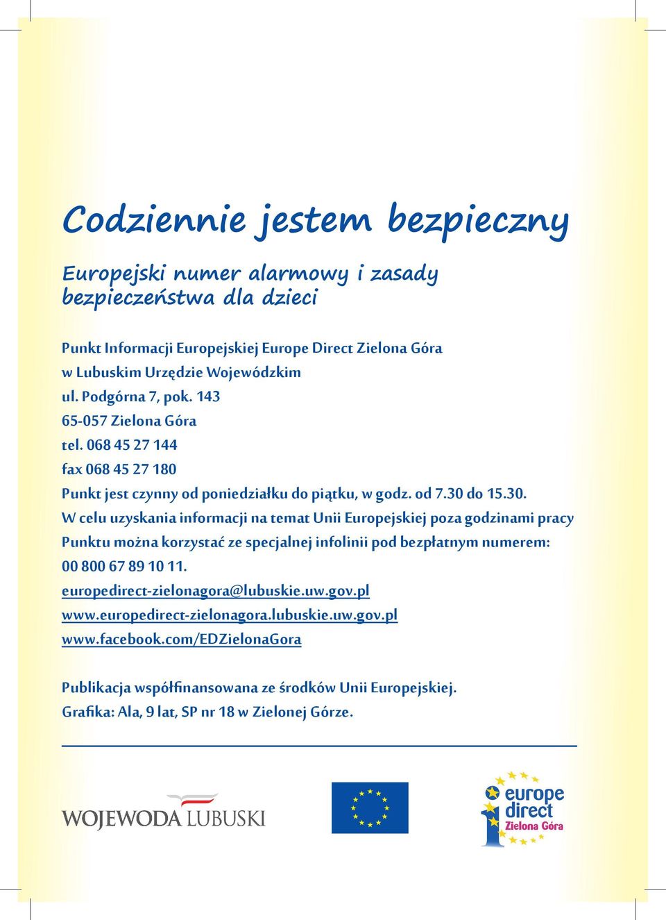 do 15.30. W celu uzyskania informacji na temat Unii Europejskiej poza godzinami pracy Punktu można korzystać ze specjalnej infolinii pod bezpłatnym numerem: 00 800 67 89 10 11.