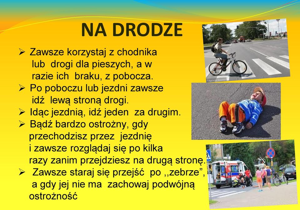 Bądź bardzo ostrożny, gdy przechodzisz przez jezdnię i zawsze rozglądaj się po kilka razy zanim