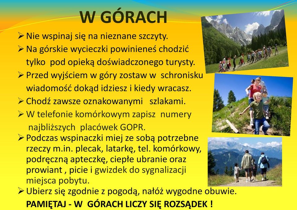 W telefonie komórkowym zapisz numery najbliższych placówek GOPR. Podczas wspinaczki miej ze sobą potrzebne rzeczy m.in. plecak, latarkę, tel.