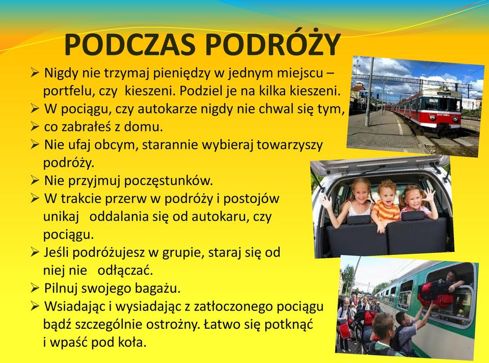 Nie przyjmuj poczęstunków. W trakcie przerw w podróży i postojów unikaj oddalania się od autokaru, czy pociągu.