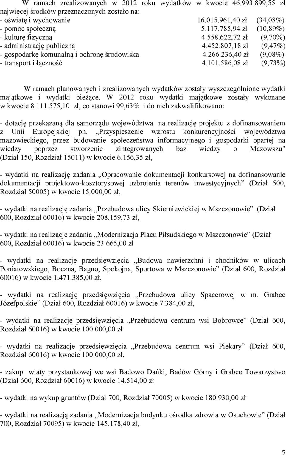 236,40 zł (9,08%) - transport i łączność 4.101.586,08 zł (9,73%) W ramach planowanych i zrealizowanych wydatków zostały wyszczególnione wydatki majątkowe i wydatki bieżące.
