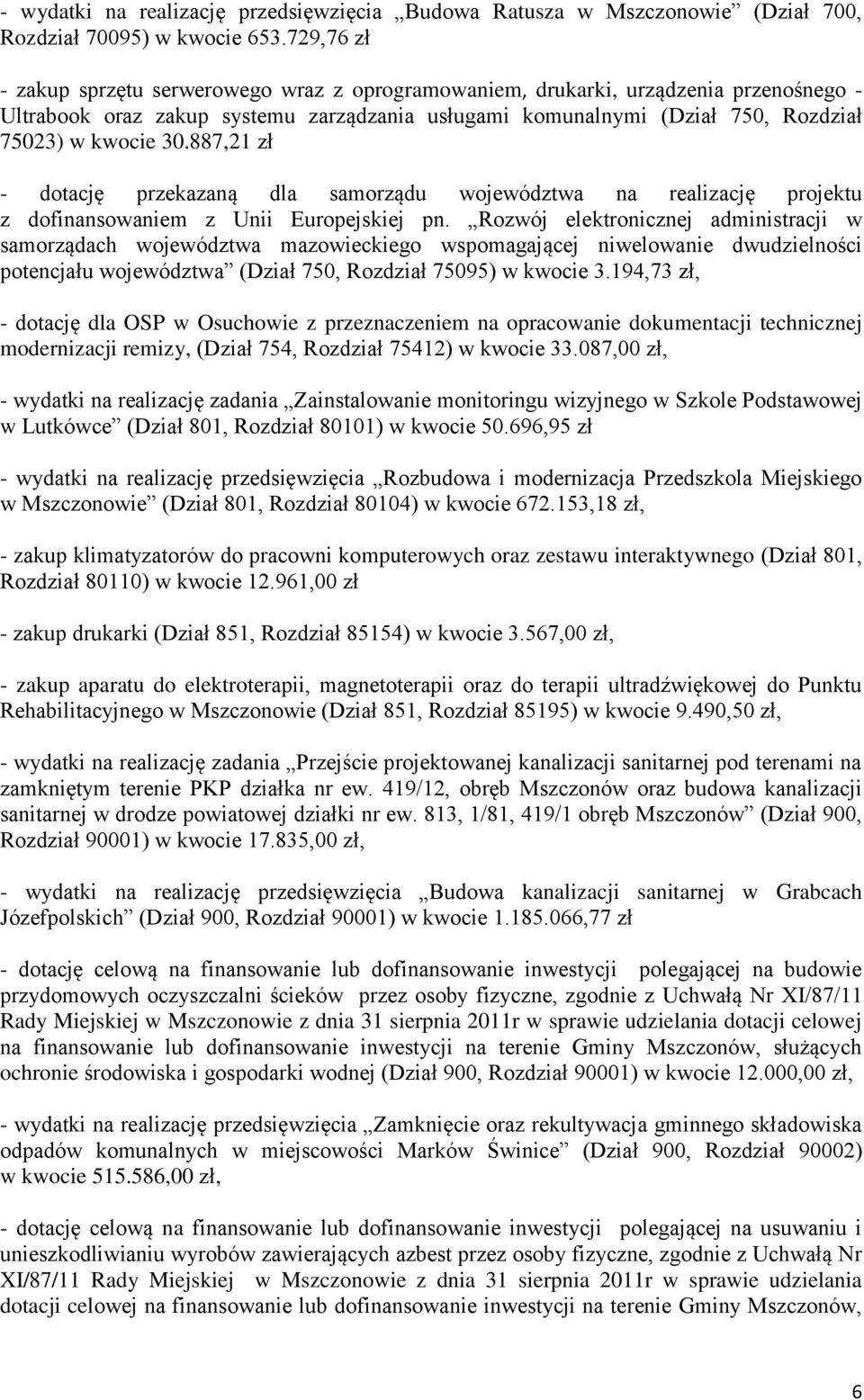 887,21 zł - dotację przekazaną dla samorządu województwa na realizację projektu z dofinansowaniem z Unii Europejskiej pn.
