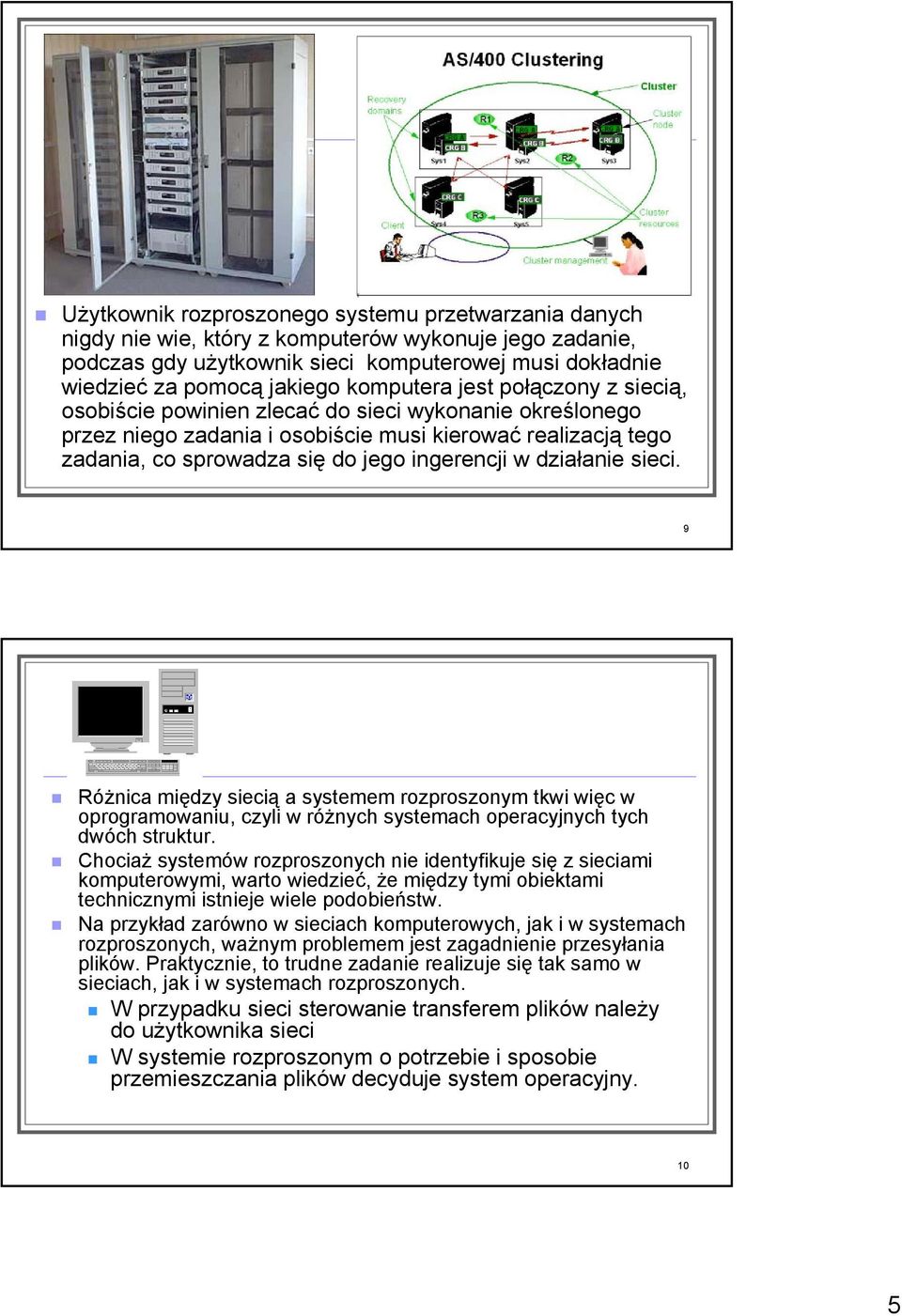 w działanie sieci. 9 Różnica między siecią a systemem rozproszonym tkwi więc w oprogramowaniu, czyli w różnych systemach operacyjnych tych dwóch struktur.