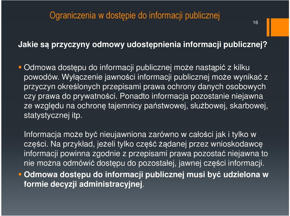 Ponadto informacja pozostanie niejawna ze względu na ochronę tajemnicy państwowej, służbowej, skarbowej, statystycznej itp. Informacja może być nieujawniona zarówno w całości jak i tylko w części.