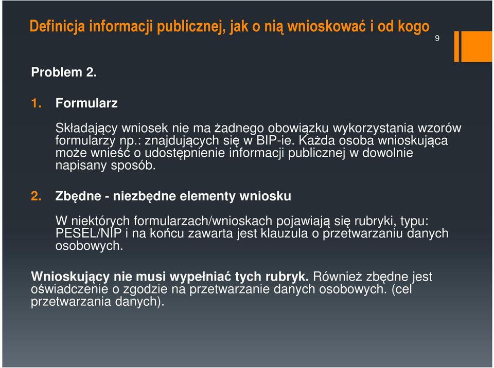 Każda osoba wnioskująca może wnieść o udostępnienie informacji publicznej w dowolnie napisany sposób. 2.