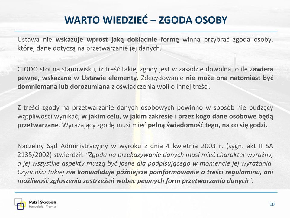 Zdecydowanie nie może ona natomiast być domniemana lub dorozumiana z oświadczenia woli o innej treści.