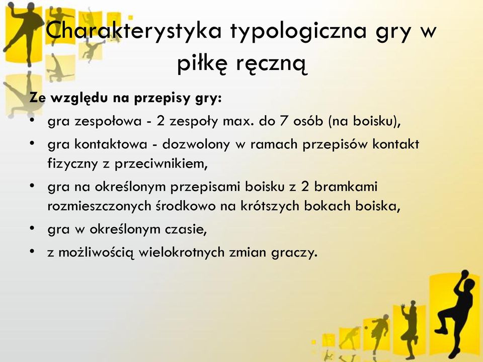 do 7 osób (na boisku), gra kontaktowa - dozwolony w ramach przepisów kontakt fizyczny z