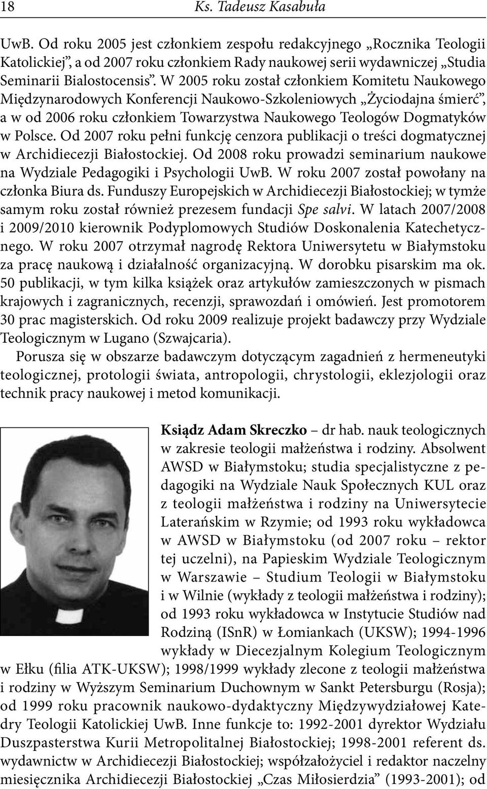 Od 2007 roku pełni funkcję cenzora publikacji o treści dogmatycznej w Archidiecezji Białostockiej. Od 2008 roku prowadzi seminarium naukowe na Wydziale Pedagogiki i Psychologii UwB.