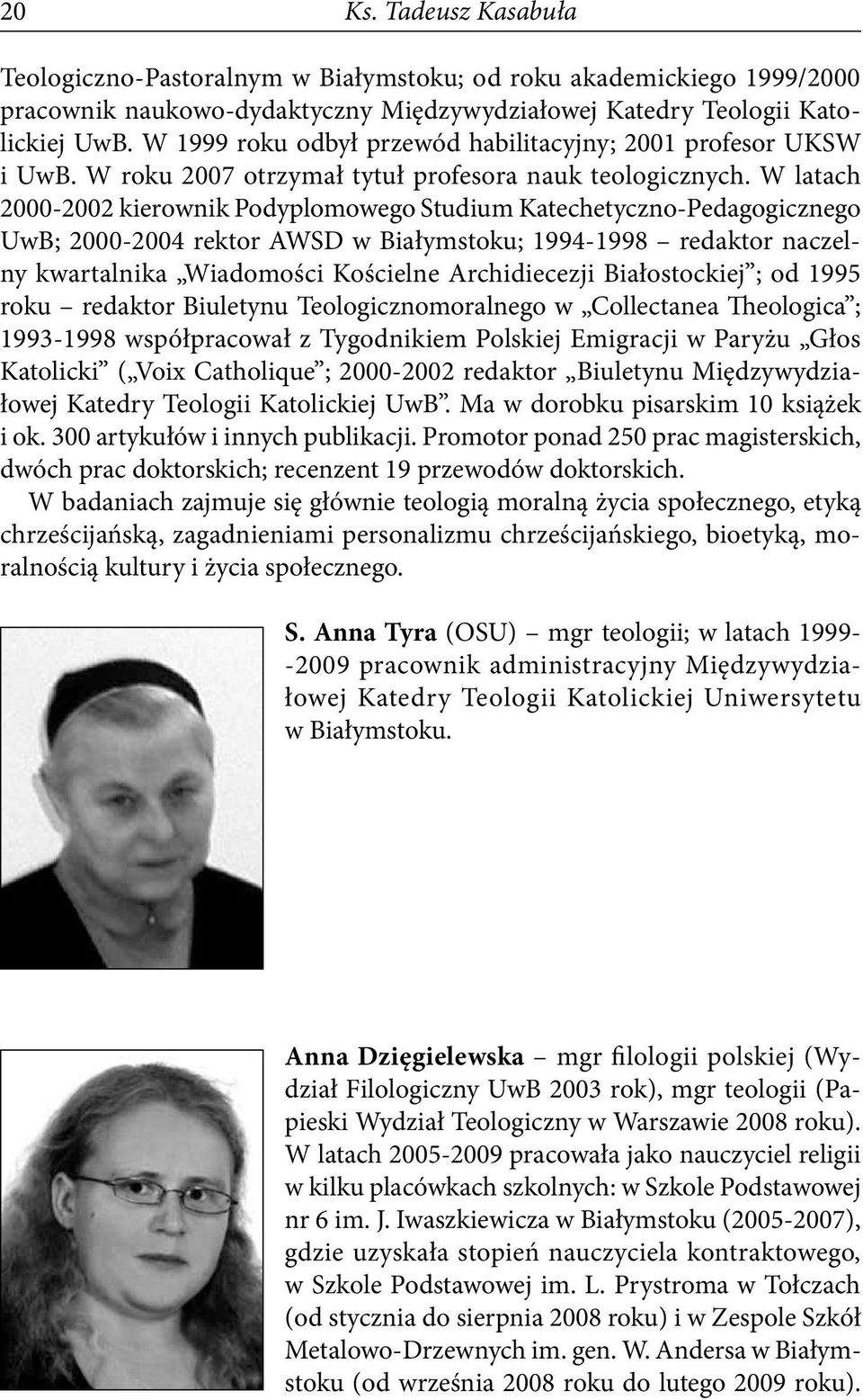 W latach 2000-2002 kierownik Podyplomowego Studium Katechetyczno-Pedagogicznego UwB; 2000-2004 rektor AWSD w Białymstoku; 1994-1998 redaktor naczelny kwartalnika Wiadomości Kościelne Archidiecezji