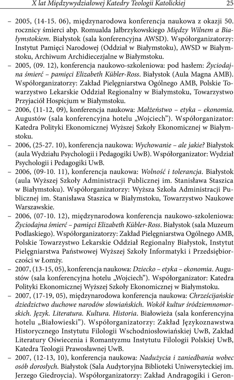 Współorganizatorzy: Instytut Pamięci Narodowej (Oddział w Białymstoku), AWSD w Białymstoku, Archiwum Archidiecezjalne w Białymstoku. 2005, (09.