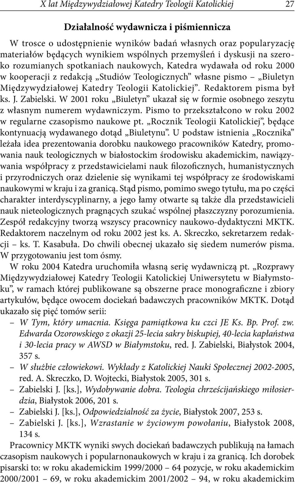 Teologii Katolickiej. Redaktorem pisma był ks. J. Zabielski. W 2001 roku Biuletyn ukazał się w formie osobnego zeszytu z własnym numerem wydawniczym.