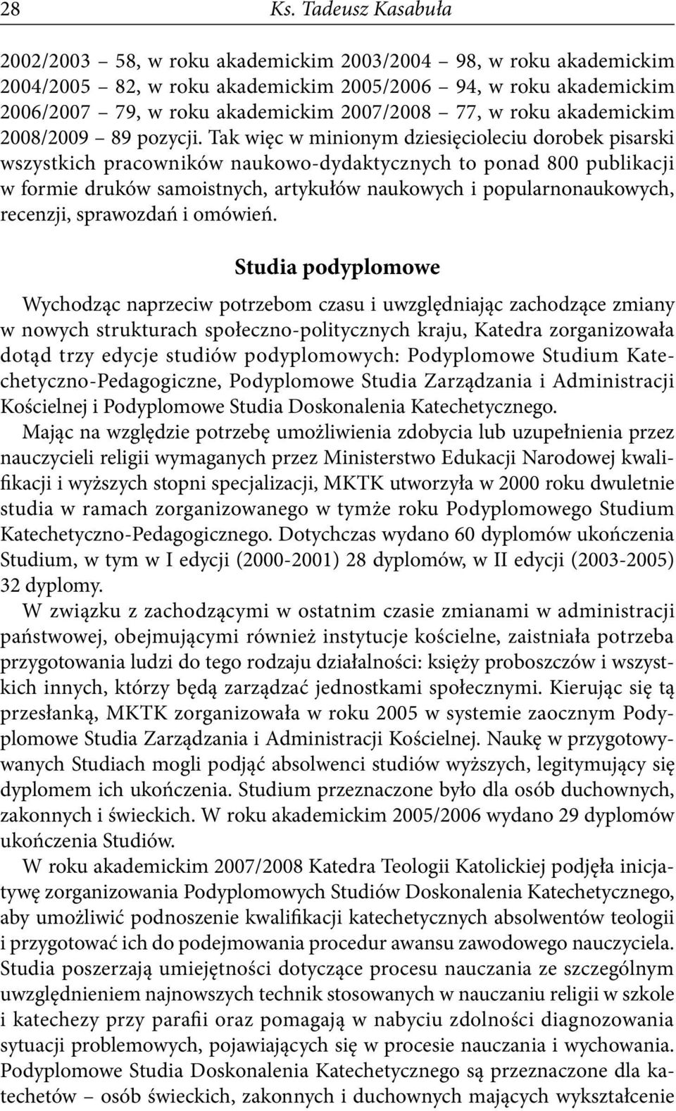 roku akademickim 2008/2009 89 pozycji.