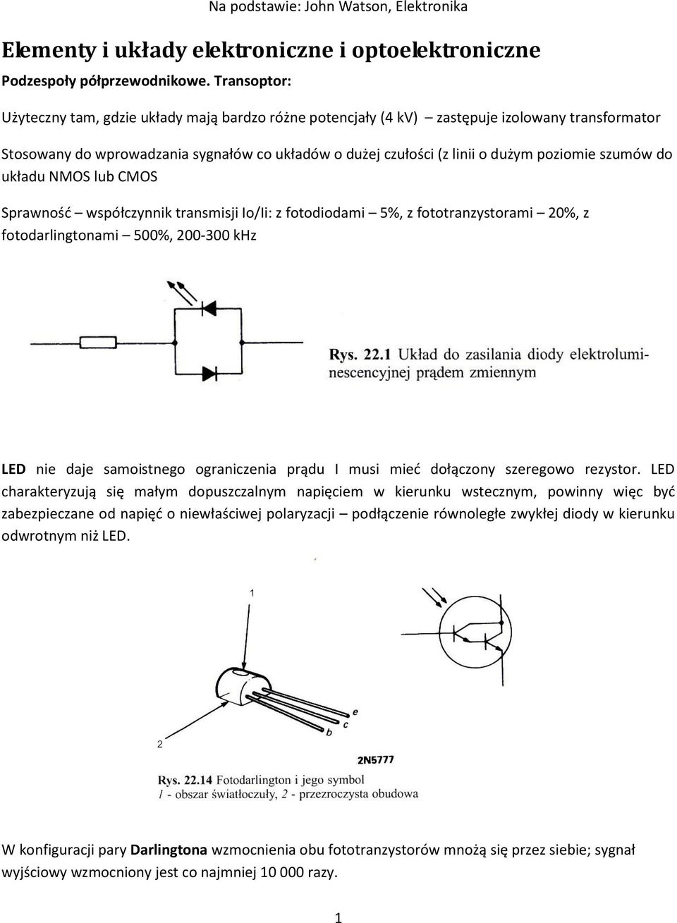 szumów do układu NMOS lub CMOS Sprawność współczynnik transmisji Io/Ii: z fotodiodami 5%, z fototranzystorami 20%, z fotodarlingtonami 500%, 200-300 khz LED nie daje samoistnego ograniczenia prądu I