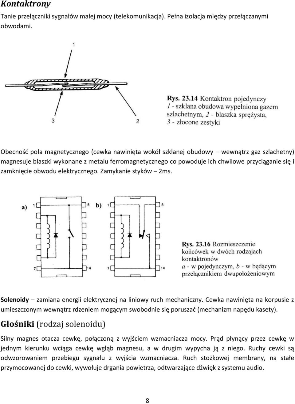 zamknięcie obwodu elektrycznego. Zamykanie styków 2ms. Solenoidy zamiana energii elektrycznej na liniowy ruch mechaniczny.