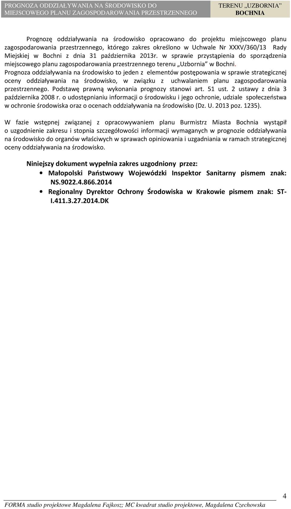 Prognoza oddziaływania na środowisko to jeden z elementów postępowania w sprawie strategicznej oceny oddziaływania na środowisko, w związku z uchwalaniem planu zagospodarowania przestrzennego.