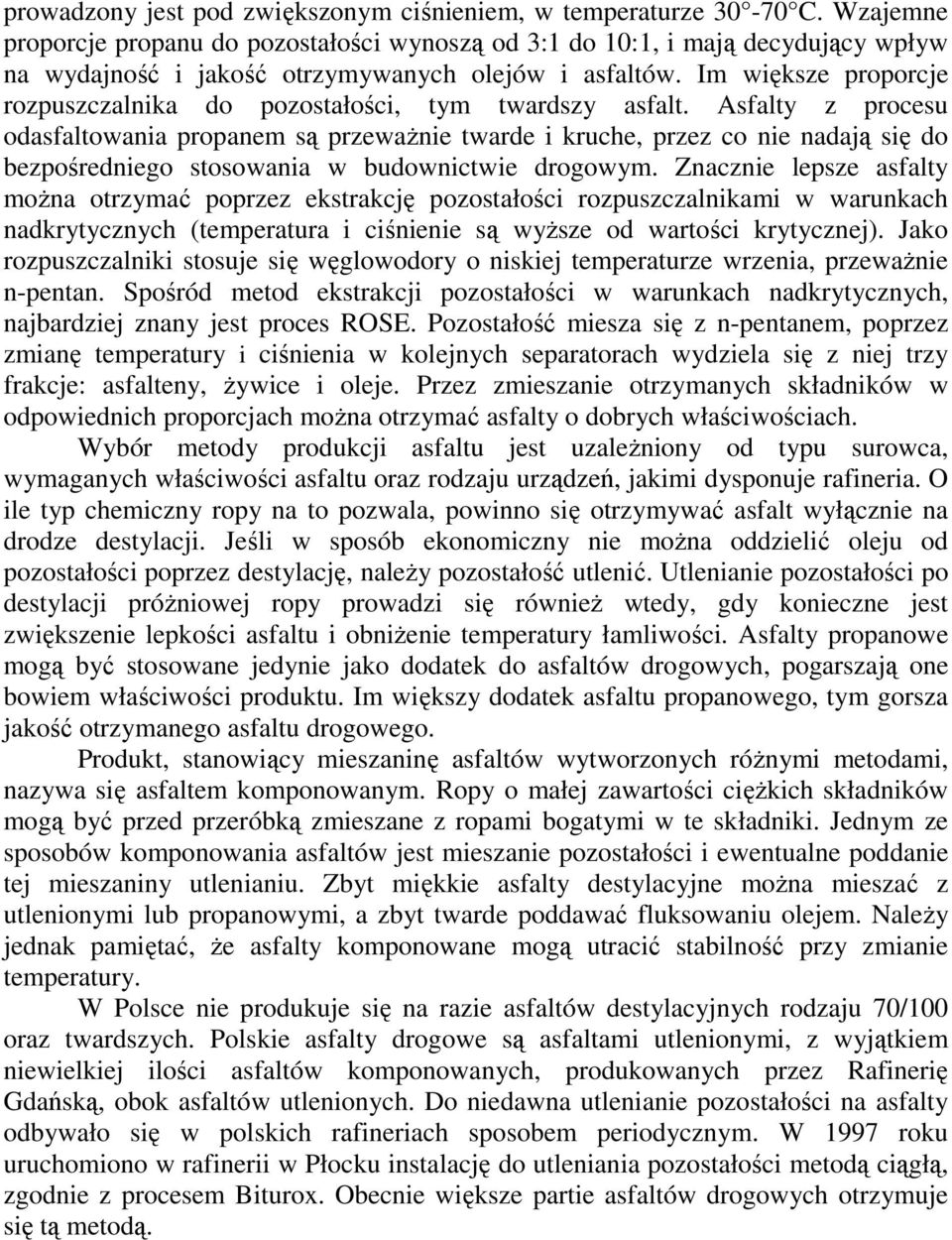 Im większe proporcje rozpuszczalnika do pozostałości, tym twardszy asfalt.