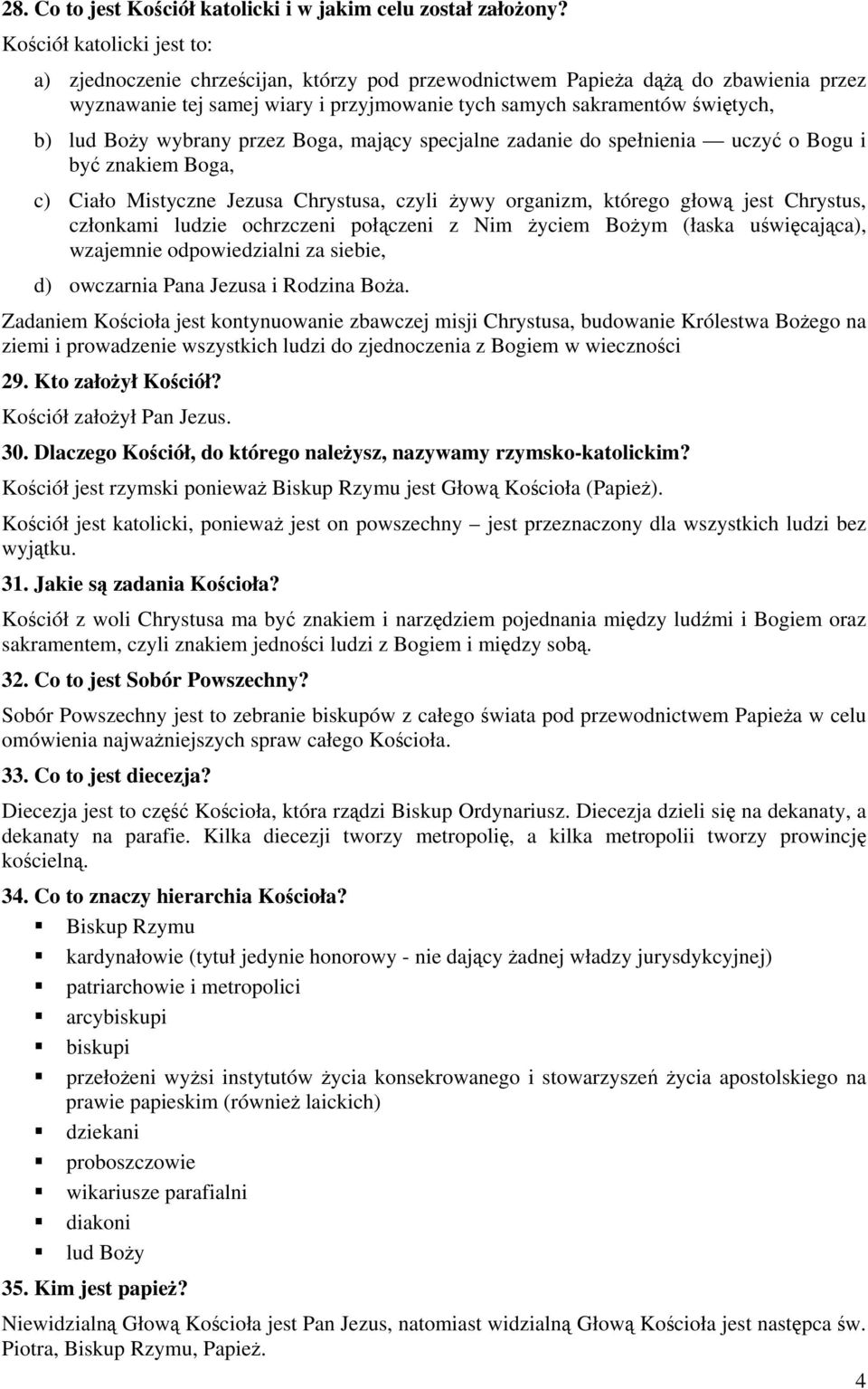 Boży wybrany przez Boga, mający specjalne zadanie do spełnienia uczyć o Bogu i być znakiem Boga, c) Ciało Mistyczne Jezusa Chrystusa, czyli żywy organizm, którego głową jest Chrystus, członkami