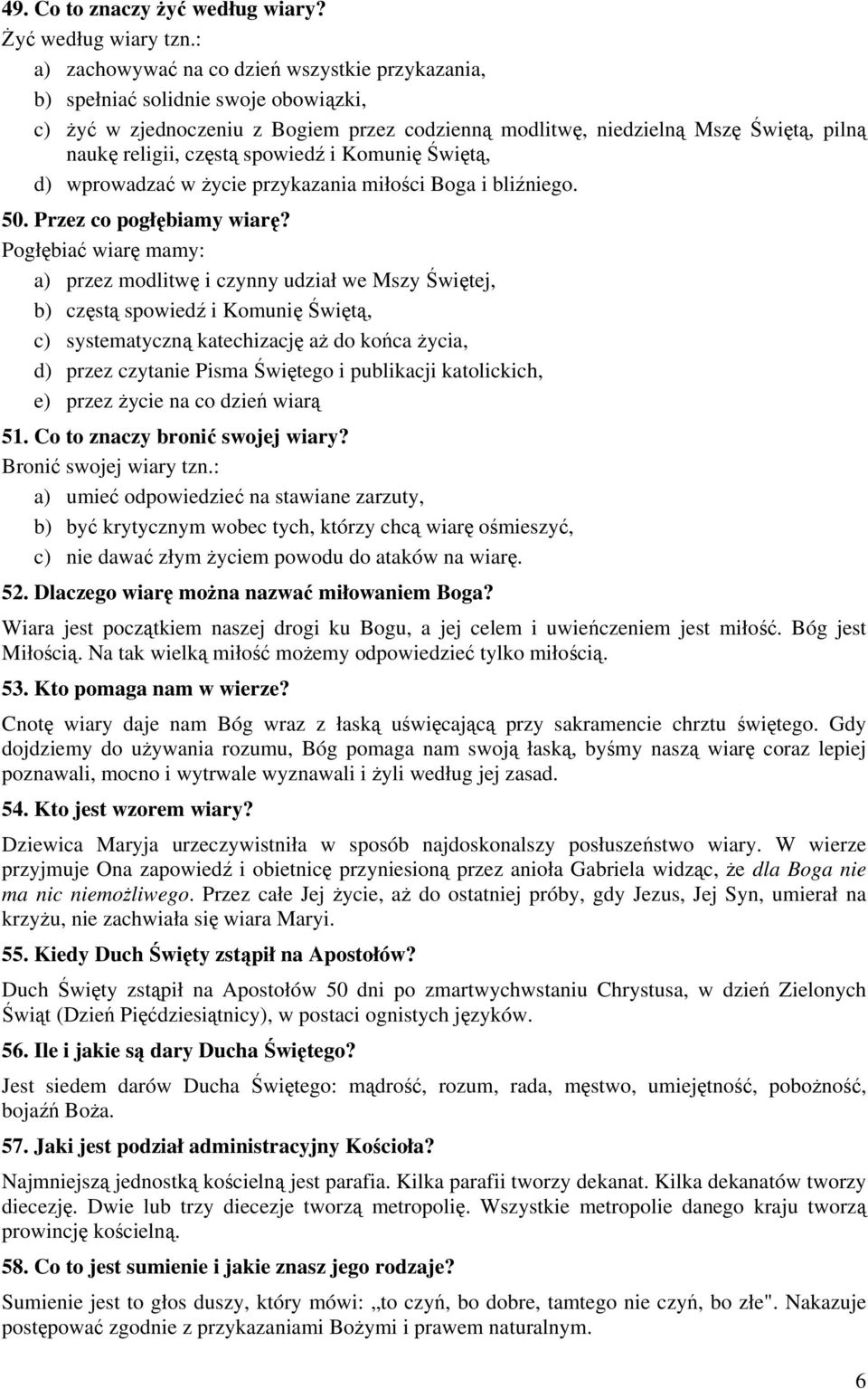 spowiedź i Komunię Świętą, d) wprowadzać w życie przykazania miłości Boga i bliźniego. 50. Przez co pogłębiamy wiarę?