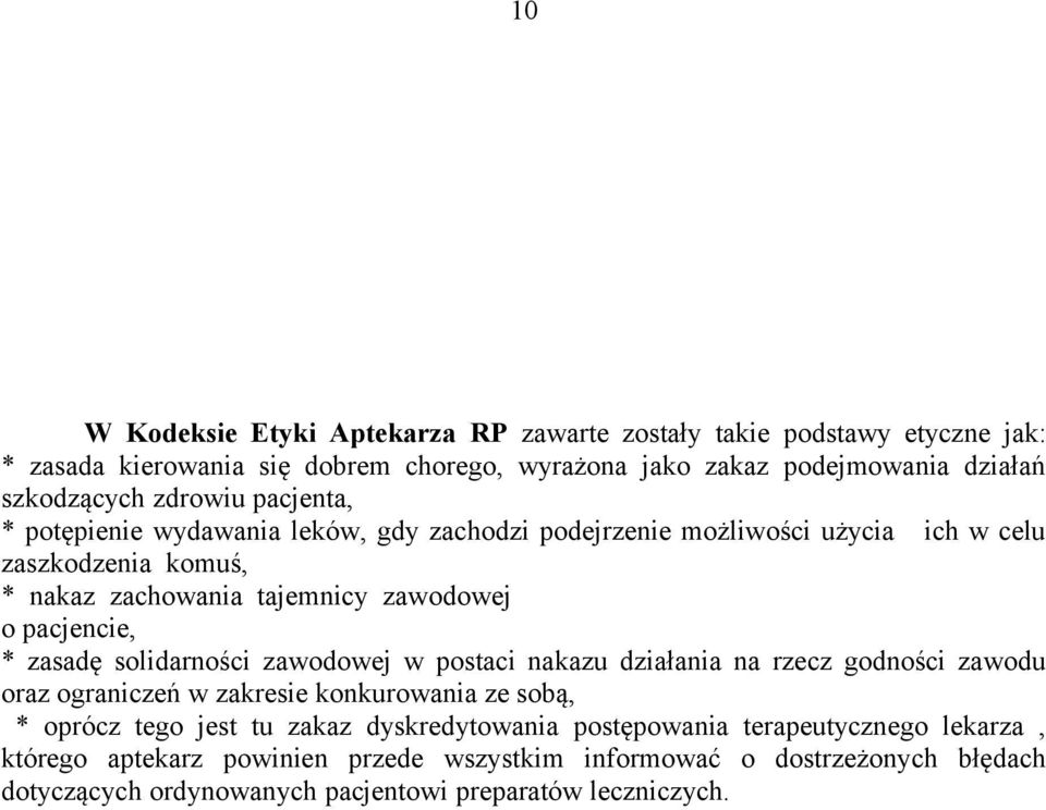 * zasadę solidarności zawodowej w postaci nakazu działania na rzecz godności zawodu oraz ograniczeń w zakresie konkurowania ze sobą, * oprócz tego jest tu zakaz