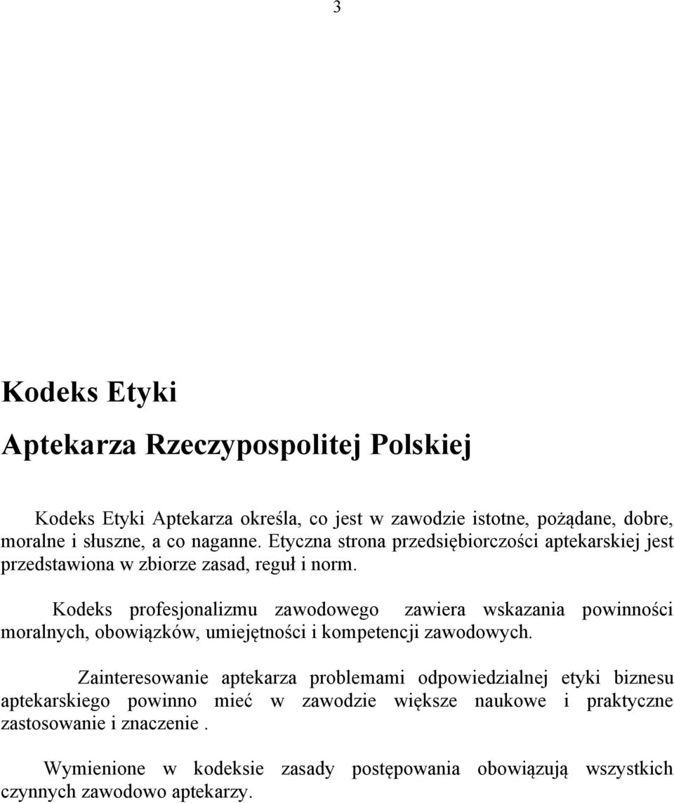 Kodeks profesjonalizmu zawodowego zawiera wskazania powinności moralnych, obowiązków, umiejętności i kompetencji zawodowych.