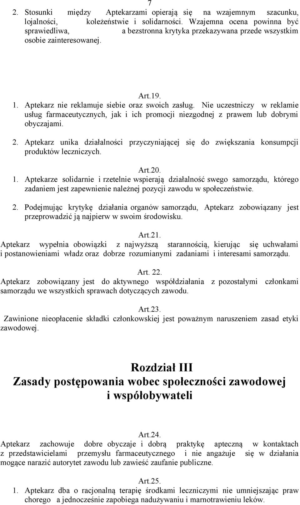 Nie uczestniczy w reklamie usług farmaceutycznych, jak i ich promocji niezgodnej z prawem lub dobrymi obyczajami. 2.