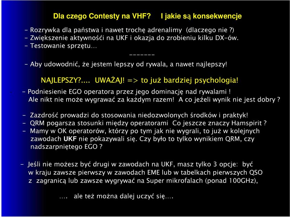 - - Podniesienie EGO operatora przez jego dominację nad rywalami! Ale nikt nie może wygrawać za każdym razem! A co jeźeli wynik nie jest dobry?