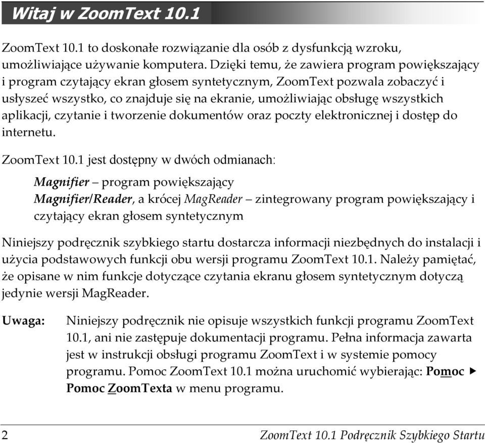 aplikacji, czytanie i tworzenie dokumentów oraz poczty elektronicznej i dostęp do internetu. ZoomText 10.