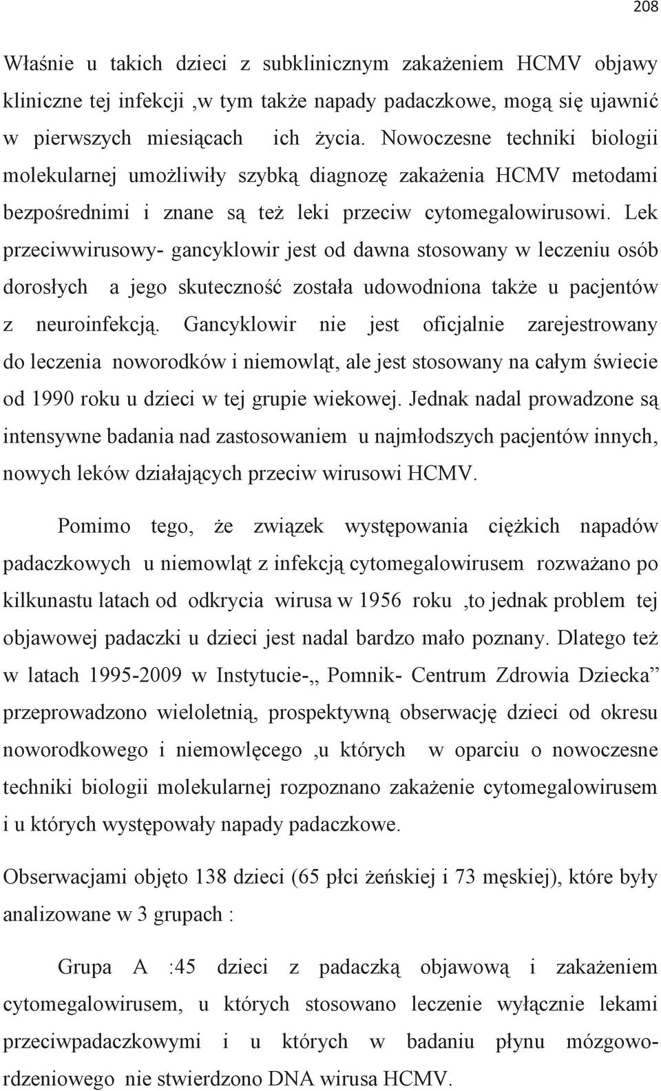 Lek przeciwwirusowy- gancyklowir jest od dawna stosowany w leczeniu osób dorosłych a jego skuteczność została udowodniona także u pacjentów z neuroinfekcją.