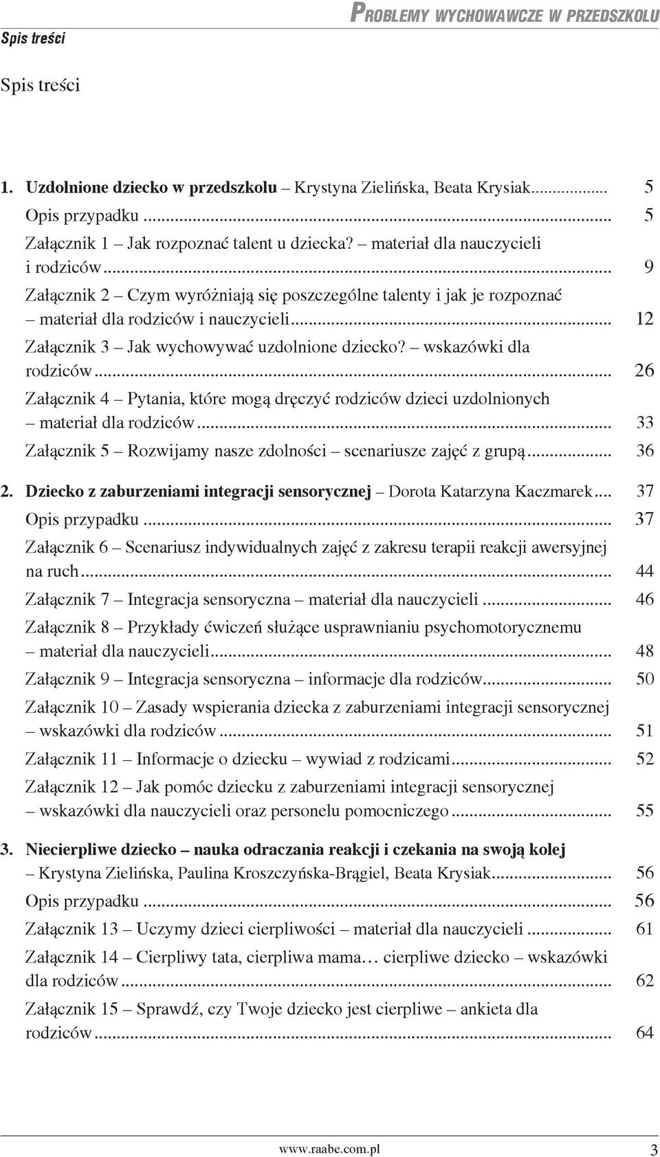 .. 26 Załącznik 4 Pytania, które mogą dręczyć rodziców dzieci uzdolnionych materiał dla rodziców... 33 Załącznik 5 Rozwijamy nasze zdolności scenariusze zajęć z grupą... 36 2.