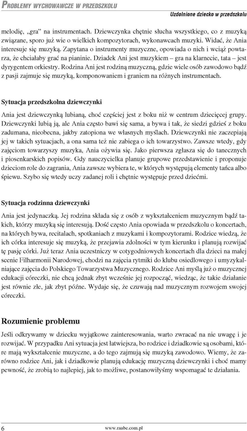 Dziadek Ani jest muzykiem gra na klarnecie, tata jest dyrygentem orkiestry.