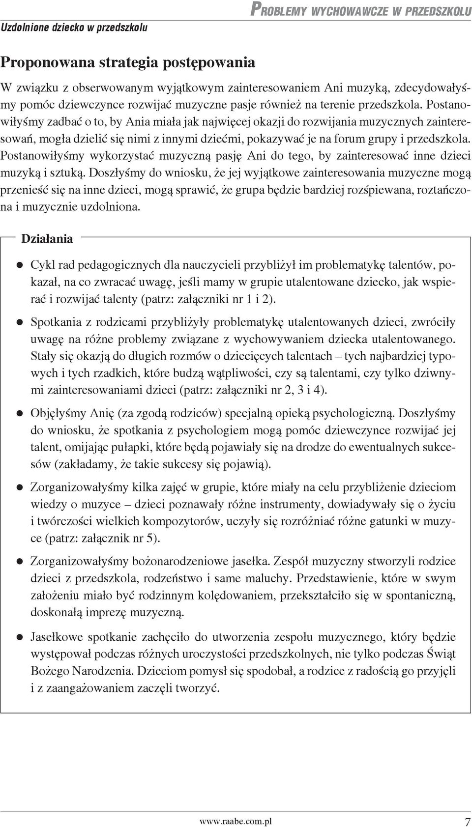 Postanowiłyśmy zadbać o to, by Ania miała jak najwięcej okazji do rozwijania muzycznych zainteresowań, mogła dzielić się nimi z innymi dziećmi, pokazywać je na forum grupy i przedszkola.