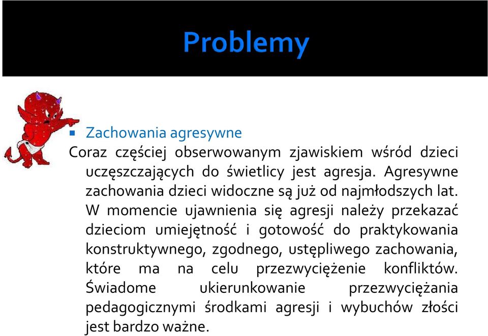 W momencie ujawnienia się agresji należy przekazać dzieciom umiejętność i gotowość do praktykowania konstruktywnego,
