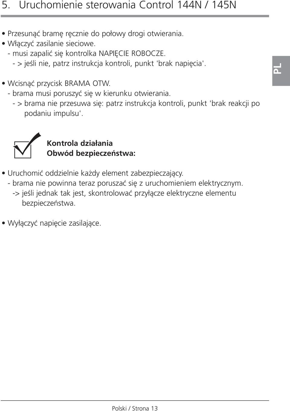 - > brama nie przesuwa si : patrz instrukcja kontroli, punkt 'brak reakcji po podaniu impulsu'.