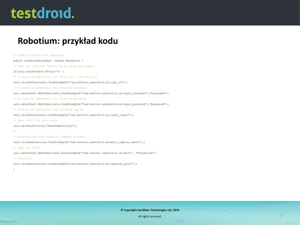entertext((edittext)solo.findviewbyid("com.twitter.android.r.id.login_username"),"username"); // R class ID identifier for entering password solo.entertext((edittext)solo.findviewbyid("com.twitter.android.r.id.login_password"),"password"); // R class ID identifier for clicking log in solo.