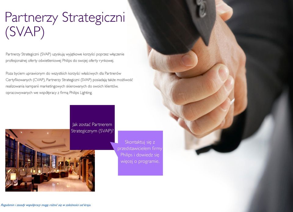 Poza byciem uprawionym do wszystkich korzyści właściwych dla Partnerów Certyfikowanych (CVAP), Partnerzy Strategiczni (SVAP) posiadają także