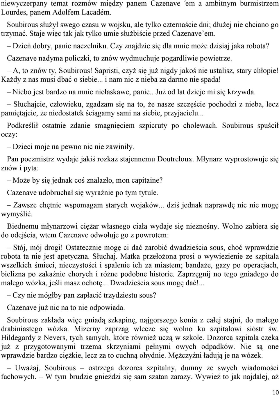 Czy znajdzie się dla mnie może dzisiaj jaka robota? Cazenave nadyma policzki, to znów wydmuchuje pogardliwie powietrze. A, to znów ty, Soubirous!